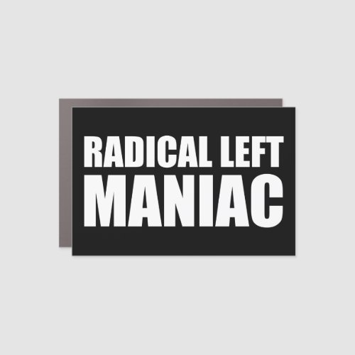 Radical Left Maniac Funny Anti_Trump Car Magnet