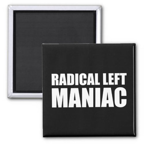 Radical Left Maniac Funny Anti_Trump Magnet