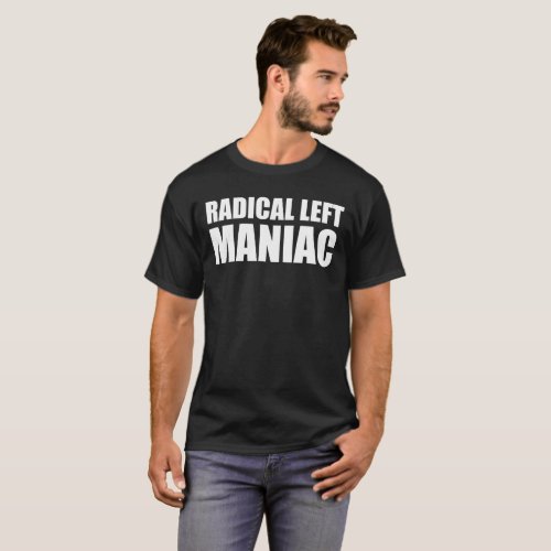 Radical Left Maniac Funny Anti_Trump T_Shirt