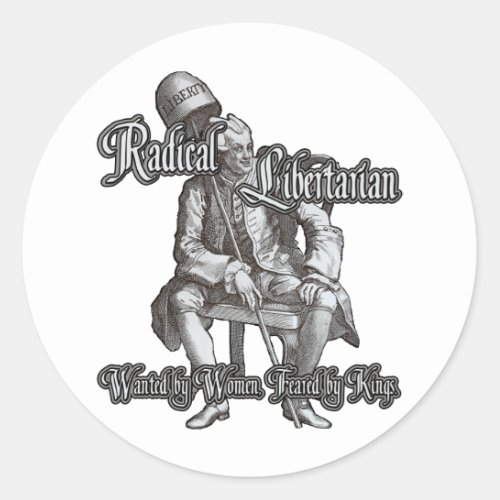 Radical Libertarian Feared by Kings Classic Round Sticker