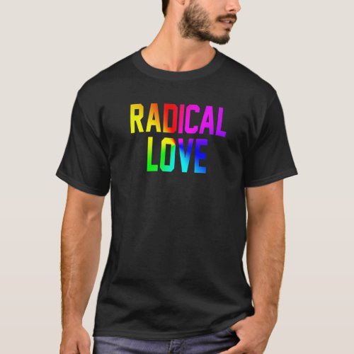 Radical Love Rainbow Flag Lgbt Pride  1 T_Shirt