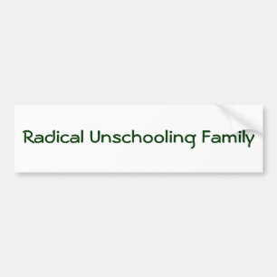 Radical Unschooling Family Bumper Sticker