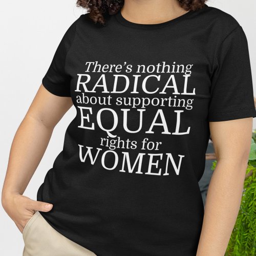 Radical Woman Quote on Womens Rights Feminist T_Shirt