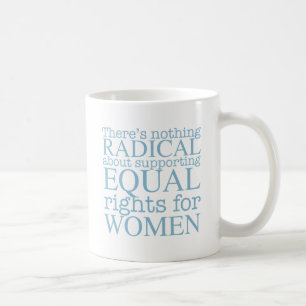Radical Women Feminist Quote on Equal Rights Coffee Mug