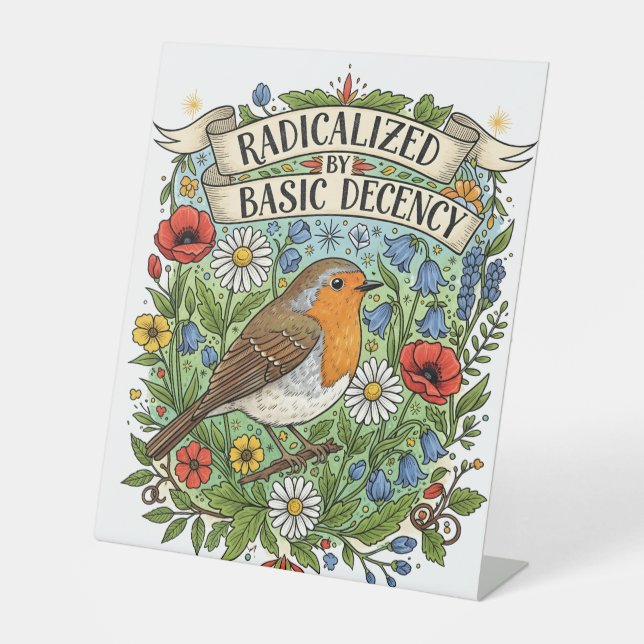 Radicalized by Basic Decency Aesthetic Art Bird Pedestal Sign (Front)