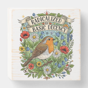 Radicalized by Basic Decency Aesthetic Art Bird Wooden Box Sign