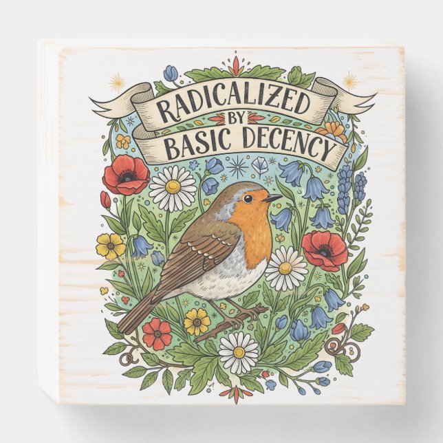Radicalized by Basic Decency Aesthetic Art Bird Wooden Box Sign (Front Horizontal)