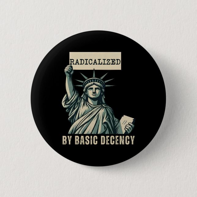 Radicalized By Basic Decency Anti Trump  Button (Front)