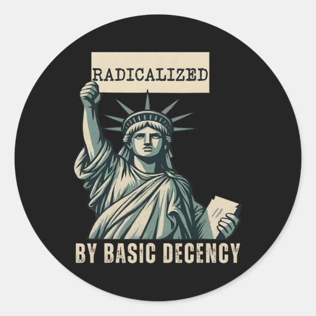 Radicalized By Basic Decency Anti Trump  Classic Round Sticker (Front)