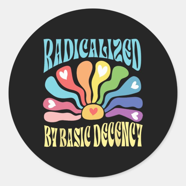 Radicalized By Basic Decency Anti Trump  Classic Round Sticker (Front)