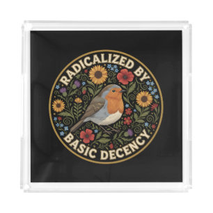Radicalized by Basic Decency Birds lovers Acrylic Tray
