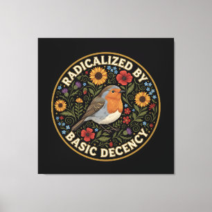 Radicalized by Basic Decency Birds lovers Canvas Print
