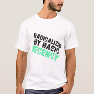 Radicalized By Basic Decency Democracy Humor T-Shirt