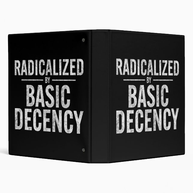 Radicalized By Basic Decency Funny 3 Ring Binder (Background)