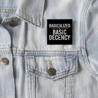 Radicalized By Basic Decency Funny Button