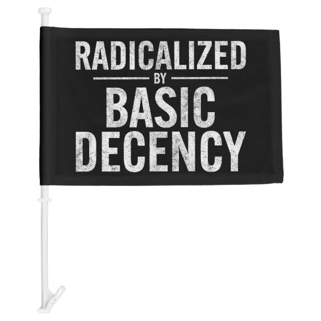 Radicalized By Basic Decency Funny Car Flag (Front)