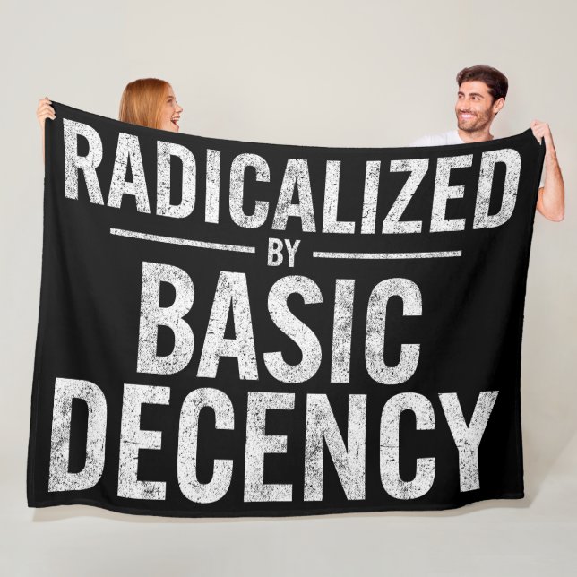 Radicalized By Basic Decency Funny Fleece Blanket (In Situ)
