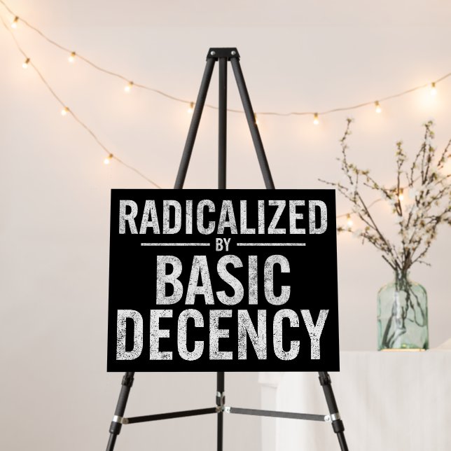 Radicalized By Basic Decency Funny Foam Board (In Situ (Stand))