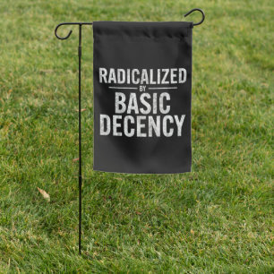 Radicalized By Basic Decency Funny Garden Flag