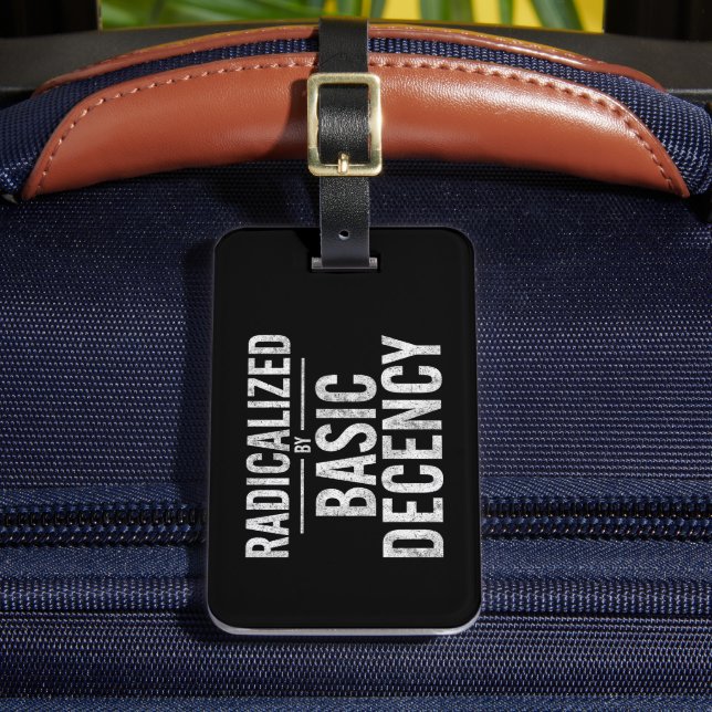 Radicalized By Basic Decency Funny Luggage Tag (Front Insitu 2)