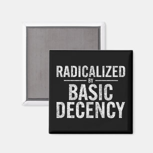 Radicalized By Basic Decency Funny Magnet