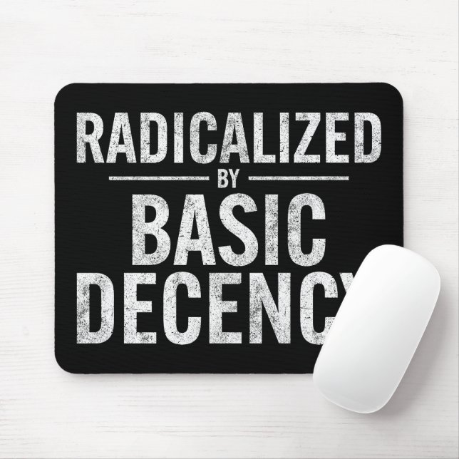 Radicalized By Basic Decency Funny Mouse Pad (With Mouse)