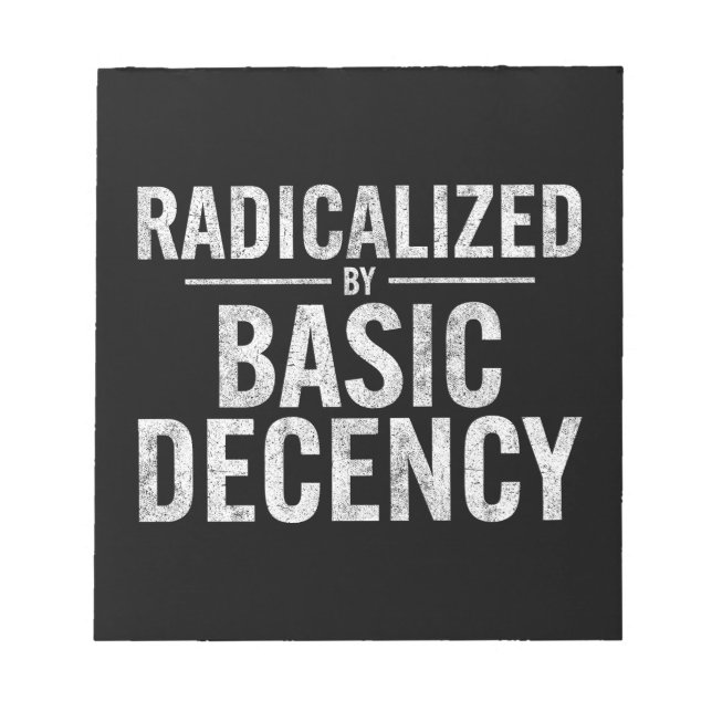 Radicalized By Basic Decency Funny Notepad (Front)