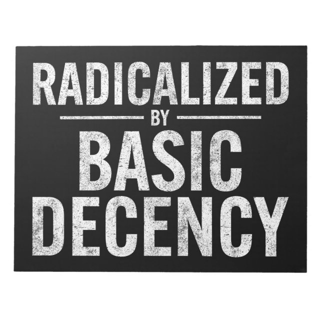 Radicalized By Basic Decency Funny Notepad (Front)