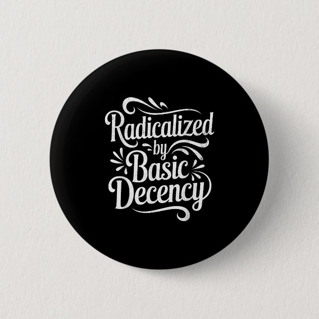 Radicalized By Basic Decency Funny Protest Women M Button (Front)