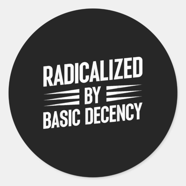 Radicalized By Basic Decency Funny Social Democrac Classic Round Sticker (Front)