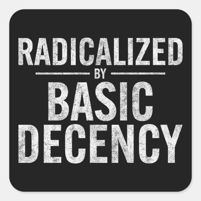 Radicalized By Basic Decency Funny Square Sticker (Front)
