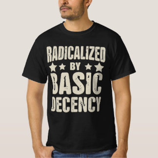 Radicalized By Basic Decency Funny T-Shirt