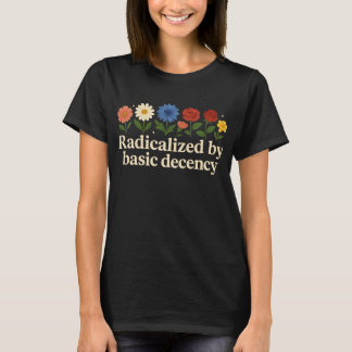 Radicalized By Basic Decency Funny T-Shirt