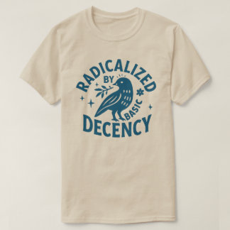 Radicalized by Basic Decency l Radical kindness    T-Shirt