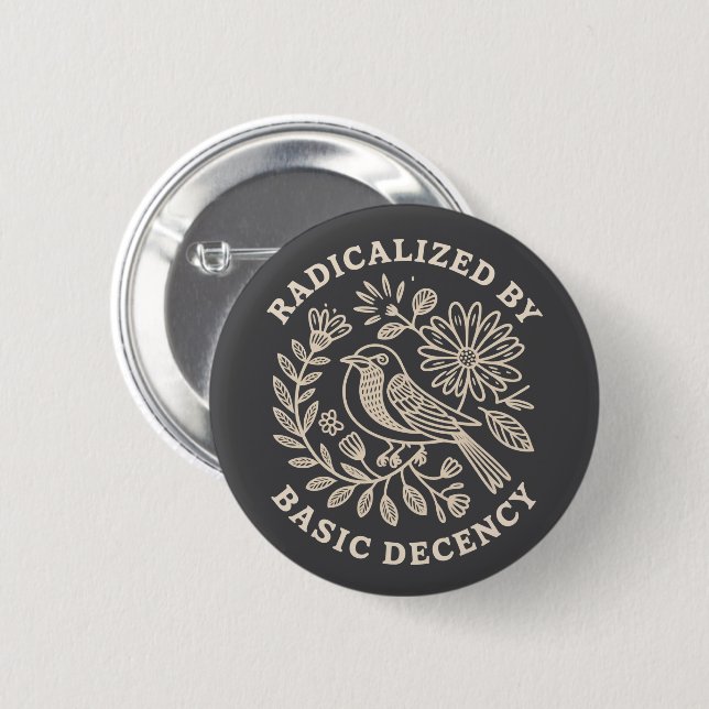 Radicalized By Basic Decency Political Protest  Button (Front & Back)