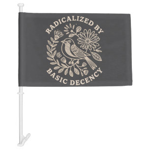 Radicalized By Basic Decency Political Protest  Car Flag
