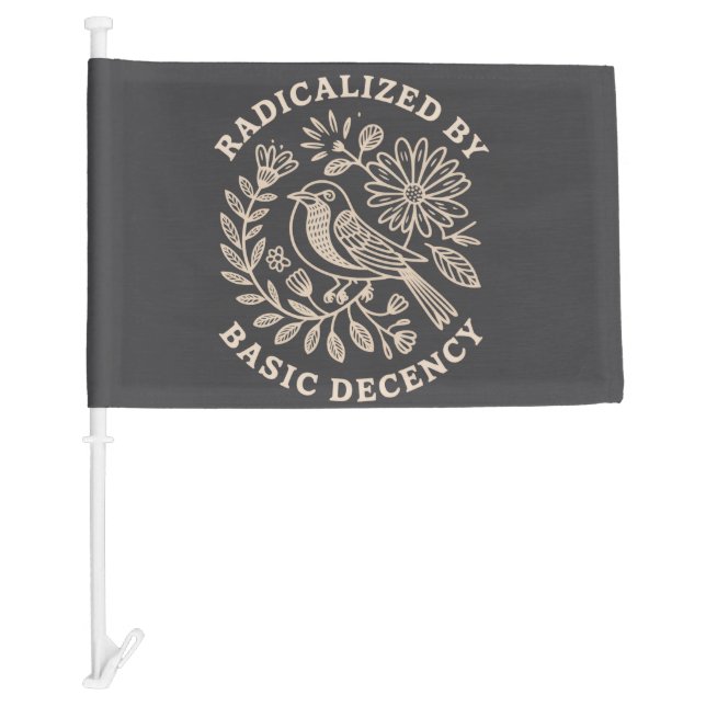 Radicalized By Basic Decency Political Protest  Car Flag (Front)