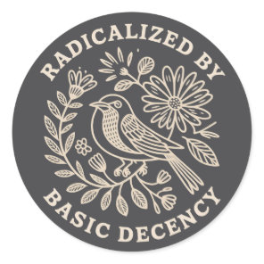 Radicalized By Basic Decency Political Protest  Classic Round Sticker