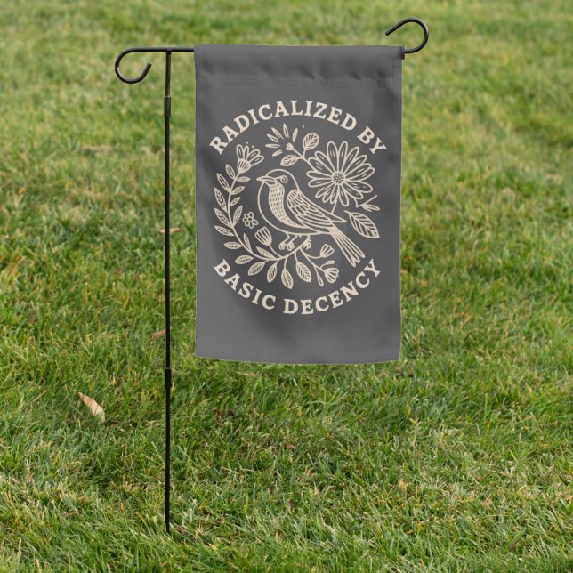Radicalized By Basic Decency Political Protest  Garden Flag (In SItu)