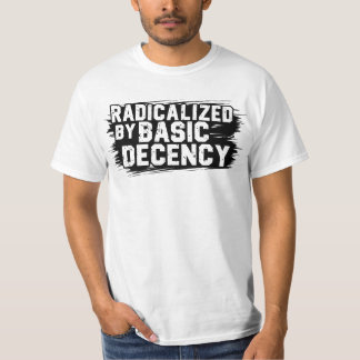 Radicalized By Basic Decency Quote T-Shirt