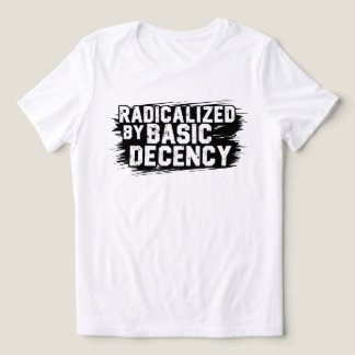 Radicalized By Basic Decency Quote Tri-Blend Shirt