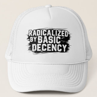 Radicalized By Basic Decency Quote Trucker Hat