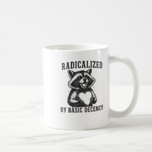 Radicalized By Basic Decency Resistance Funny Racc Coffee Mug
