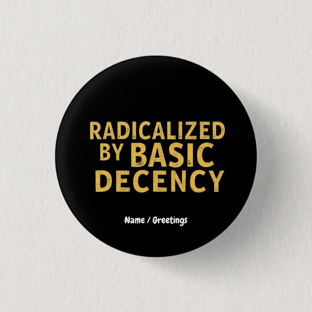 Radicalized by Basic Decency Women's Funny T-Shirt Button (Front)