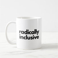 Radically Inclusive Coffee Mug
