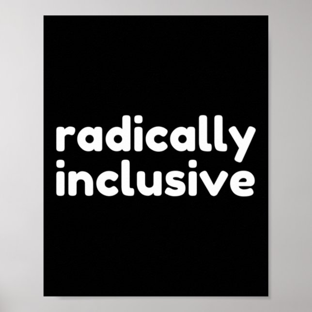 Radically Inclusive Inclusion T Shirt  Poster (Front)