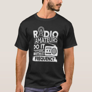 Radio Amateurs Do It With Frequency Backprint Ham T-Shirt