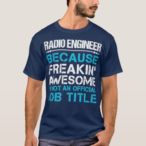 Radio Engineer   Freaking Awesome Gift Ite  T_Shirt
