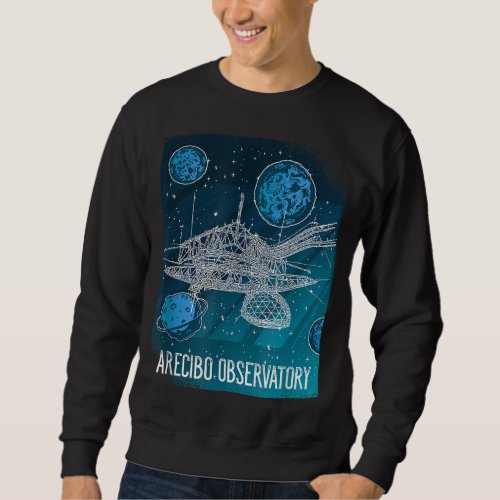 Radio Telescope Astronomy Space Observatory Arecib Sweatshirt