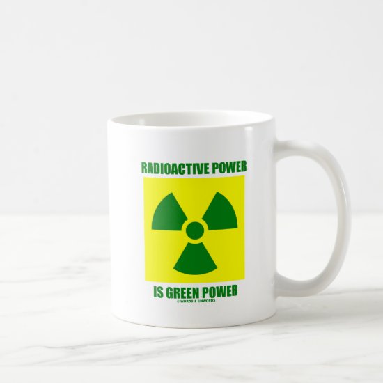 Radioactive Power Is Green Power (Sign) Coffee Mug